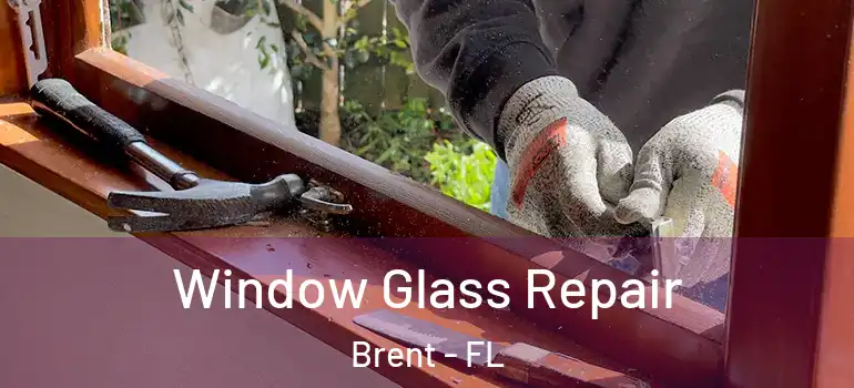  Window Glass Repair Brent - FL