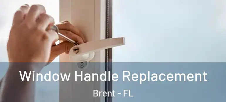 Window Handle Replacement Brent - FL